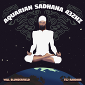 Tej Randhir: Aquarian Sadhana 432Hz - Will Blunderfield