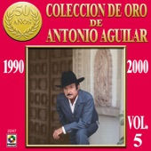 Colección De Oro De Antonio Aguilar, Vol. 5: 1990-2000 artwork