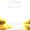 Julian Hunter - I Need You Here