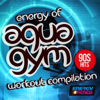 Energy of Aqua Gym 90s Hits Workout Compilation (15 Tracks Non-Stop Mixed Compilation for Fitness & Workout 128 Bpm / 32 Count) - Various Artists