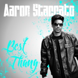 Best Thang (feat. Neon Starr, Klaryti, Ms. Mesa, Staalin, E Nut & Smurf) [Remix] Aaron Staccato