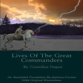 Lives of the Great Commanders by Cornelius Nepos: An Annotated Translation (Unabridged)