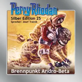 Brennpunkt Andro-Beta - Perry Rhodan - Silber Edition 25 (Ungekürzt)