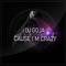 Cause I'm Crazy - DJ Goja lyrics