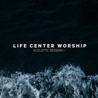 Life Center Worship Risen King (Sons and Daughters)