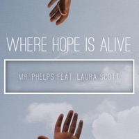 Where Hope Is Alive (feat. Laura Scott) - Single - Mr. Phelps