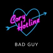 Cory Hotline - Bad Guy