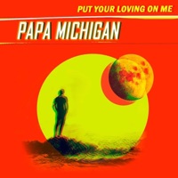 Put Your Loving on Me - Single - Papa Michigan