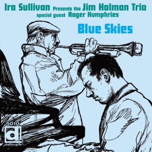 Blue Skies (Ira Sullivan Presents the Jim Holman Trio) [feat. Roger Humphries & Jim Holman]