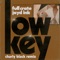 LowKey (feat. Jayd Ink) [Charly Black Remix] - Full Crate lyrics