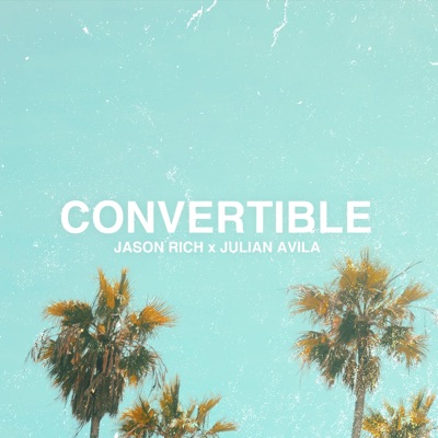 Convertible (feat. Julian Avila) - Single