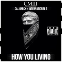 HOW YOU Living (feat. International T) - Single - CalioMick