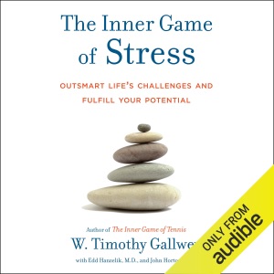 The Inner Game of Stress: Outsmart Life's Challenges and Fulfill Your Potential (Unabridged)