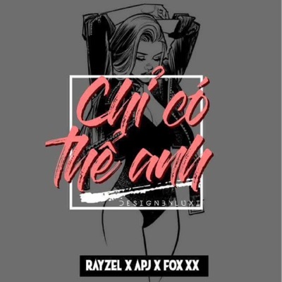 Chỉ Có Thể Anh (feat. Rayzel & Fox xX) - Single