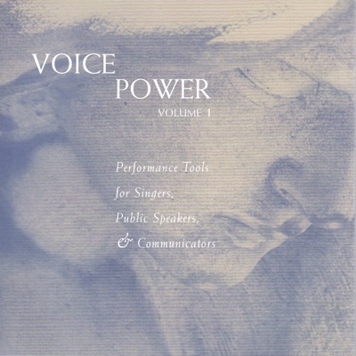 Voice Power: Volume 1 - Performance Tools for Singers, Public Speakers, & Communicators