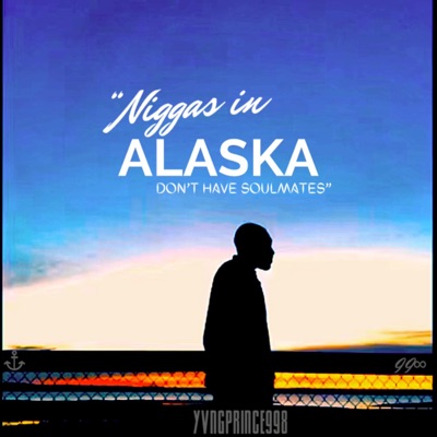 Niggas in Alaska Don't Have Soulmates