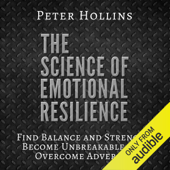 The Science of Emotional Resilience: Find Balance and Strength, Become Unbreakable, and Overcome Adversity (Unabridged) - Peter Hollins Cover Art