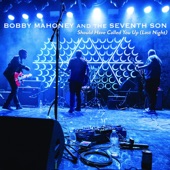 Should Have Called You Up (Last Night) by Bobby Mahoney and the Seventh Son