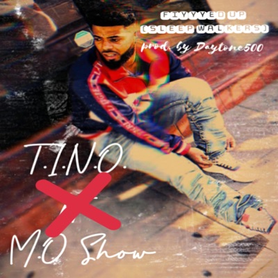 Fiyyyed Up (Sleep Walkers) [feat. T.I.N.O.] - Single