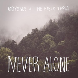 Never Alone ØDYSSEE & The Field Tapes