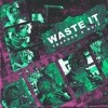 Waste It (feat. Nuie) - Single