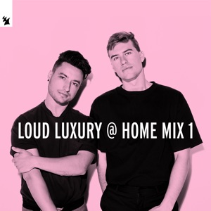 Loud Luxury @ Home Mix 1 (DJ Mix)