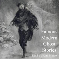 Famous Modern Ghost Stories (Unabridged) - Algernon Blackwood, Mary Wilkins Freeman, Edgar Allan Poe, Ambrose Bierce, Arthur Machen, Guy de Maupassant &amp; Robert W. Chambers Cover Art