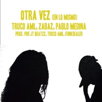 Otra Vez (En Lo Mismo) - Single - Truco AML, Zábaz & Pablo Medina