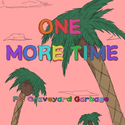 One More Time (feat. Graveyardgarbage) - Single