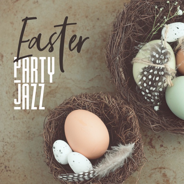 Easter Party Jazz: Smooth Background Music, Easter Parade, Have a Great Easter Sunday