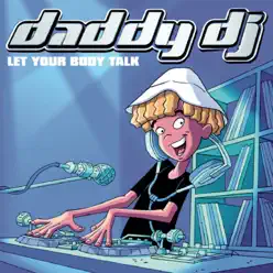 Let Your Body Talk - Daddy Dj Let Your Body Talk - Daddy Dj