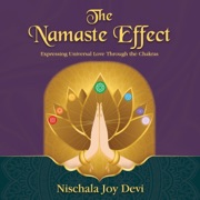 The Namaste Effect: Expressing Universal Love Through the Chakras (Unabridged) - Nischala Joy Devi