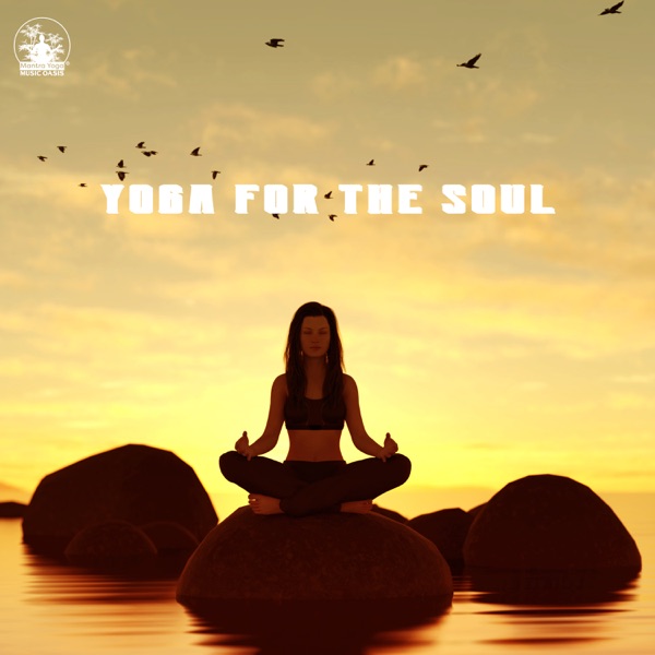 Yoga for the Soul - Spiritual Meditation, Yoga Music, Mantras & Chants