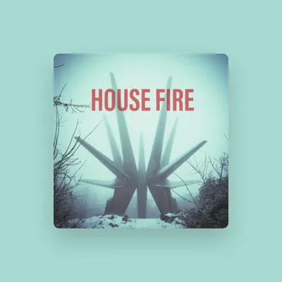 Listen to House Fire, watch music videos, read bio, see tour dates & more!