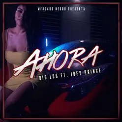 Ahora (feat. Joey Prince) - Single - Big Los Ahora (feat. Joey Prince) - Single - Big Los