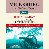 Vicksburg: A Guided Tour from Jeff Shaara's Civil War Battlefields: What happened, why it matters, and what to see (Unabridged) - Jeff Shaara Cover Art