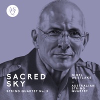 Nigel Westlake: String Quartet no. 3, Sacred Sky - EP - Australian String Quartet