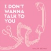 I Don't Wanna Talk to You - Single