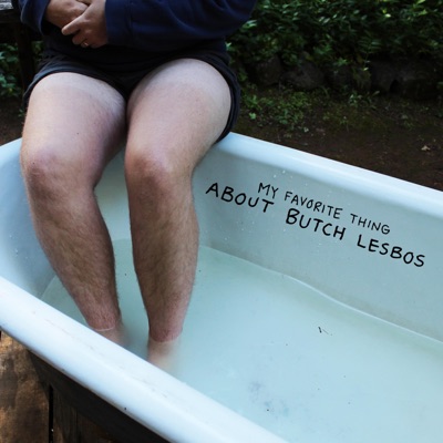 My Favorite Thing About Butch Lesbos - Single