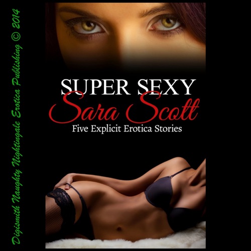 Super Sexy Sara Scott: Five Explicit Erotica Stories (Unabridged) cover