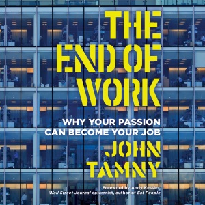 The End of Work: Why Your Passion Can Become Your Job  (Unabridged)