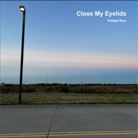 Close My Eyelids - Single - Twilight Blue