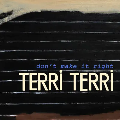 Listen to Don't Make It Right - Single by Terri Terri