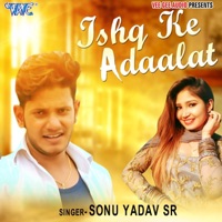 Ishq Ke Adaalat - Single - Sonu Yadav SR