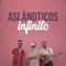 Infinito - Los Aslándticos lyrics