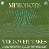 The Love It Takes (Atjazz Remix & Atjazz Galaxy Aart Dub) - MF Robots