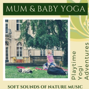 Mum & Baby Yoga - Playtime Yogi Adventures, Soft Sounds of Nature Music