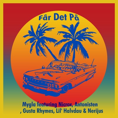 Får Det På (feat. Nicrox, Antonisten, Gusta Rhymes, Lil' Halvdau & Nerijus) - Single