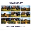 Powerplay - Welcome Home