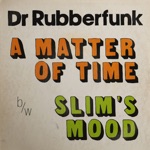 Dr. Rubberfunk - A Matter of Time (feat. Izo FitzRoy)